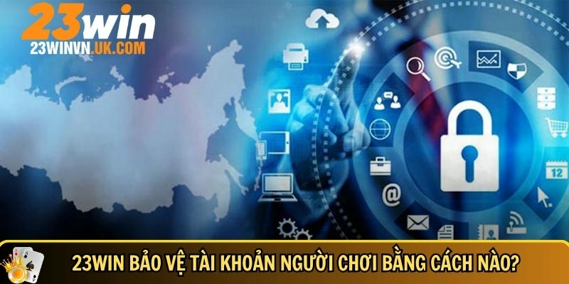 Chính sách bảo mật 23WIN 2 Khám phá cách 23win bảo vệ tài khoản người chơi
