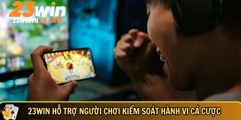 Chơi có trách nhiệm 23WIN 2 Cách nhà cái hỗ trợ người chơi kiểm soát hành vi cá cược