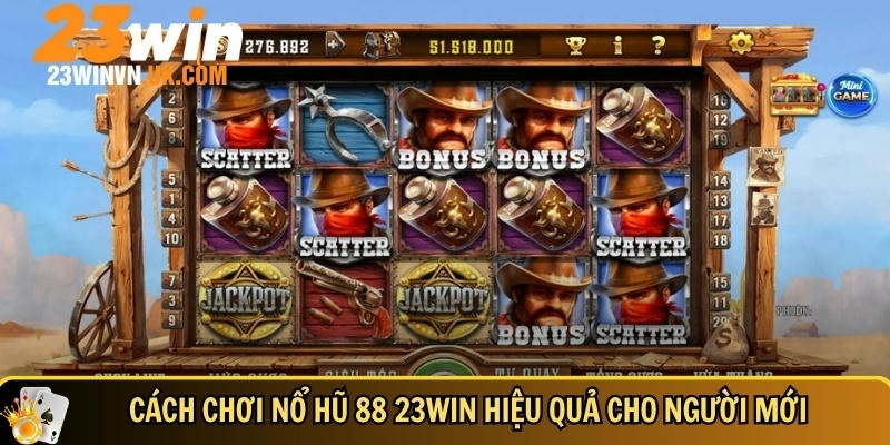 Nổ hũ 88 23WIN là gì? Cách chơi dễ thắng và mẹo thắng lớn 3 Tìm hiểu cách chơi nổ hũ 88 23WIN hiệu quả cho người mới
