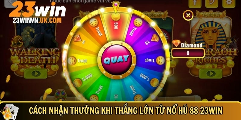 Nổ hũ 88 23WIN là gì? Cách chơi dễ thắng và mẹo thắng lớn 5 Hướng dẫn chi tiết cách nhận thưởng khi nổ hũ 88 tại 23WIN
