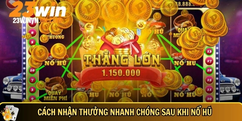 Hướng dẫn cách nhận thưởng sau khi nổ hũ tại 23WIN
