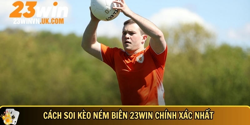 Kèo ném biên 23WIN là gì? Cách cược dễ thắng nhất 2025 4 Tìm hiểu cách soi kèo ném biên 23WIN chuẩn xác nhất