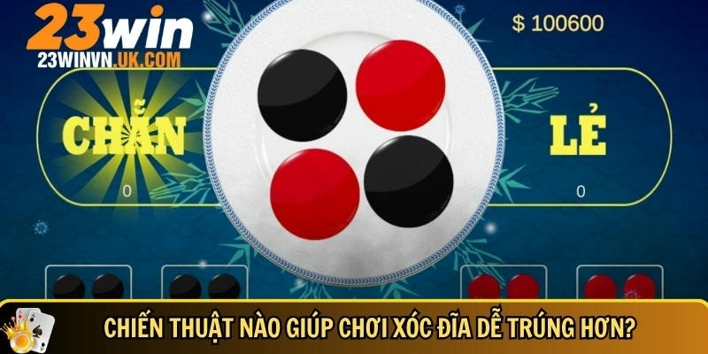 Cách chơi xóc đĩa hiệu quả cho tân thủ tại VN88LOC 4 Chiến thuật giúp chơi xóc đĩa dễ trúng nhất 2025