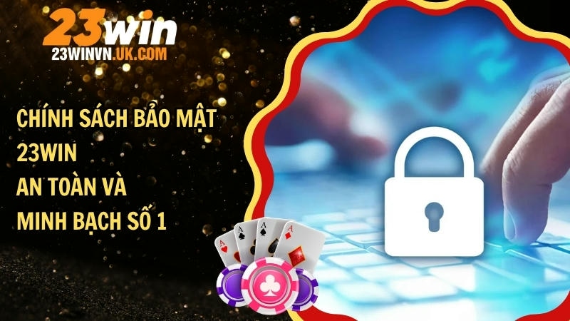 Chính sách bảo mật 23WIN 3 Chính sách bảo mật của 23WIIN cam kết bảo mật