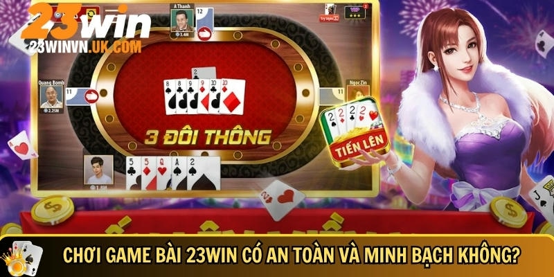 23WIN đảm bảo an toàn và minh bạch đối với người chơi