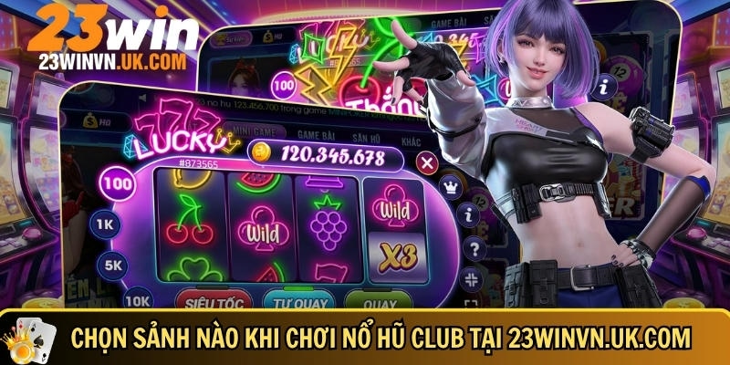 Nổ hũ Club là gì Cách chơi và mẹo săn Jackpot hiệu quả 3 Cách chọn sảnh khi chơi nổ hũ Club tại 23WIN