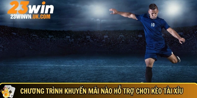 Kèo tài xỉu 23WIN là gì? Cách chơi hiệu quả từ A đến Z 6 Các chương trình khuyến mãi người chơi mới cần biết khi chơi kèo tài xỉu 23WIN