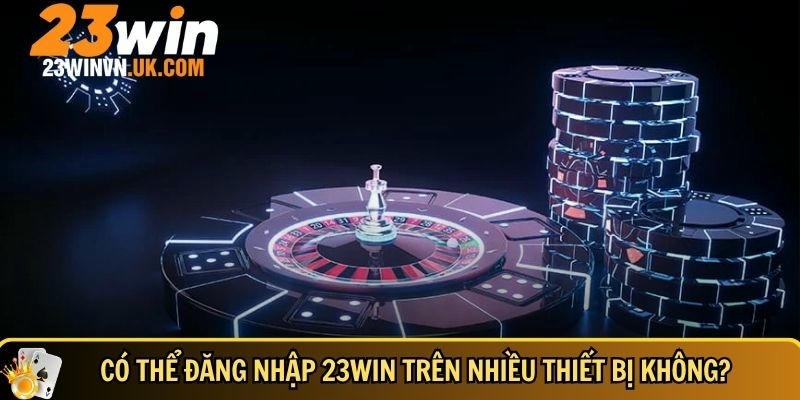Đăng nhập 23WIN 4 Quy định về đăng nhập thiết bị tại 23WIN