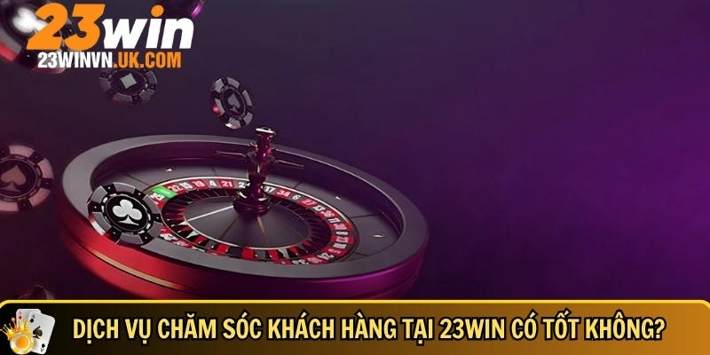 Giới thiệu về nhà cái 23WIN 4 Tìm hiểu tổng quan về dịch vụ chăm sóc khách hàng tại 23WIN