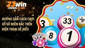 Hướng dẫn cách chơi xổ số miền Bắc trên điện thoại dễ hiểu