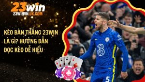 Kèo bàn thắng 23WIN là gì? Hướng dẫn đọc kèo dễ hiểu