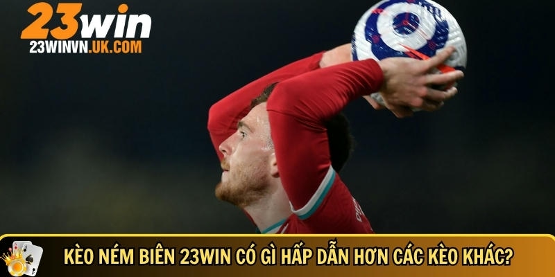 Kèo ném biên 23WIN là gì? Cách cược dễ thắng nhất 2025 3 Khám phá sức hấp dẫn của kèo ném biến 23WIN