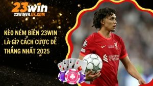 Kèo ném biên 23WIN là gì? Cách cược dễ thắng nhất 2025