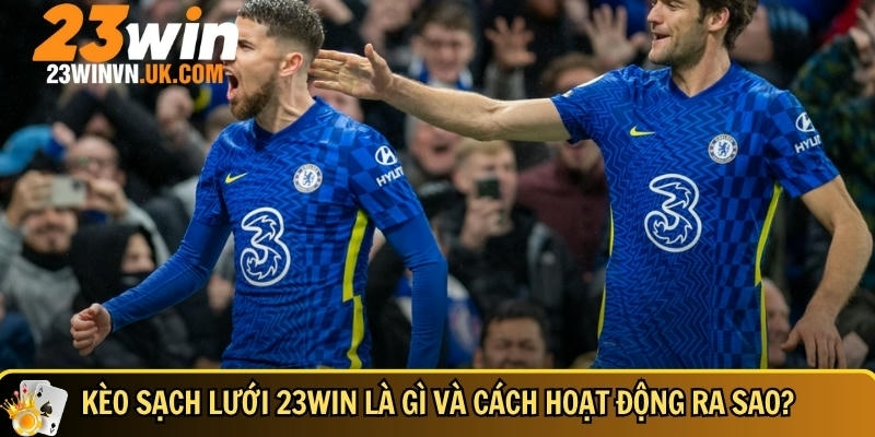 Bí mật kèo sạch lưới 23WIN dễ chơi dễ thắng 2 Giới thiệu tổng quan về kèo sạch lưới tại 23WIN