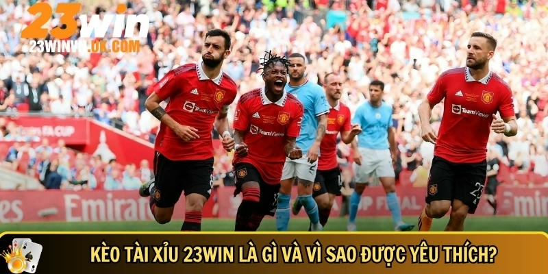 Kèo tài xỉu 23WIN là gì? Cách chơi hiệu quả từ A đến Z 2 Giới thiệu tổng quan về kèo tài xỉu 23WIN