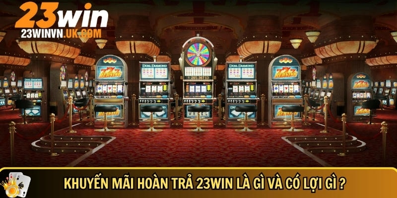 Khuyến mãi hoàn trả 23WIN 1 Giới thiệu tổng quan và lợi ích của khuyến mãi hoàn trả 23WIN