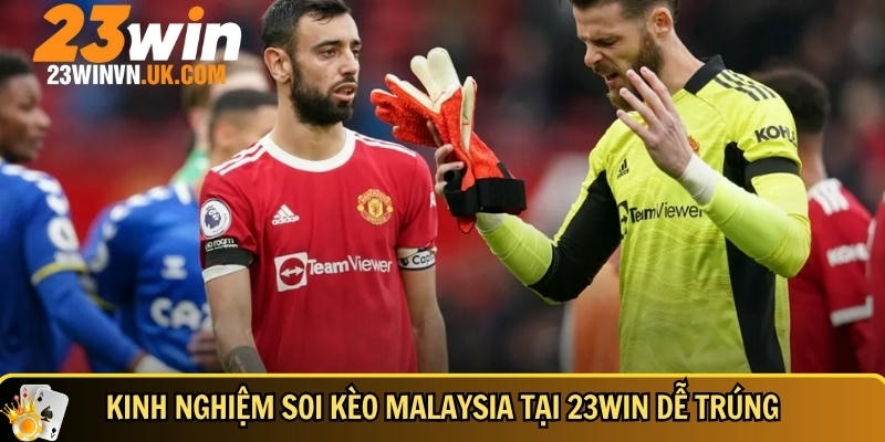 Kèo Malaysia 23WIN là gì? Cách đọc kèo chuẩn & mẹo chơi dễ trúng 5 Kinh nghiệm chơi kèo malaysia từ cao thủ