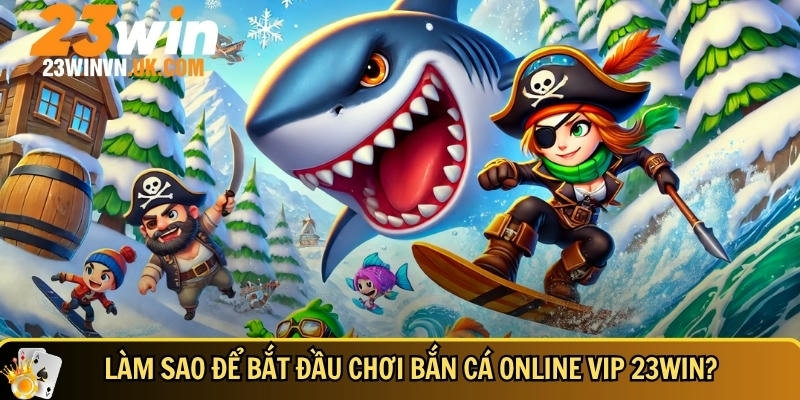 Khám phá game bắn cá online VIP 23WIN cực hot 2025 4 Cách để bắt đầu chơi bắn cá online VIP 23WIN
