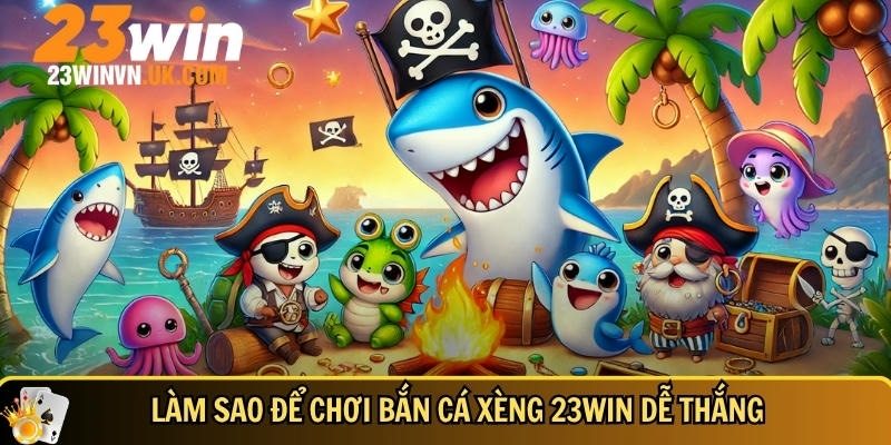 Bắn cá xèng 23WIN là gì - Hướng dẫn và mẹo chơi dễ thắng 4 Cách để chơi bắn cá xèng 23WIN dễ thắng