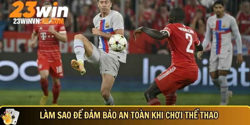 Cách để đảm bảo an toàn khi tham gia chơi thể thao 23WIN