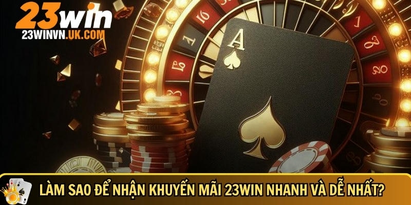 Khuyến mãi 23WIN tháng 6/2025 1 Hướng dẫn cách để nhận được khuyến mãi 23WIN