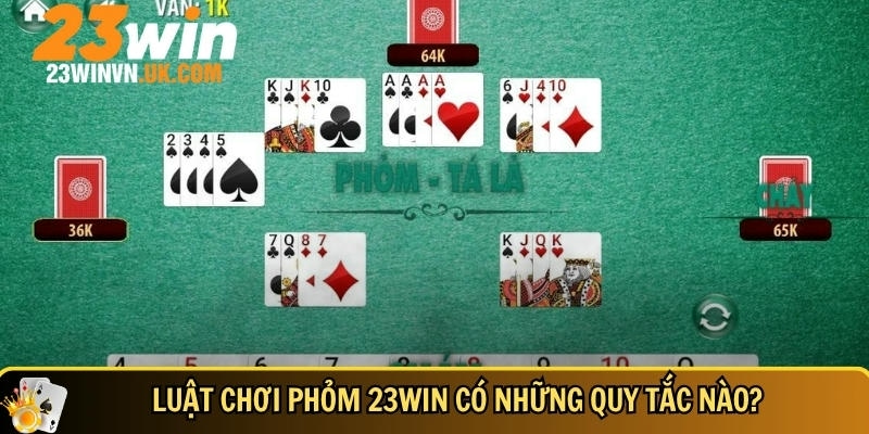Cách chơi phỏm 23WIN chi tiết dễ hiểu cho người mới 3 Các luật bạn cần nhớ khi chơi phỏm tại 23WIN