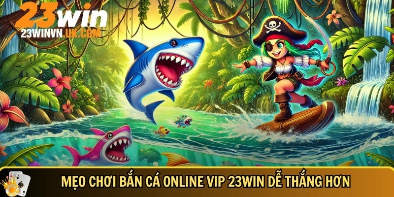 Khám phá game bắn cá online VIP 23WIN cực hot 2025 5 Mẹo và bí quyết chơi bắn cá online VIP 23WIN