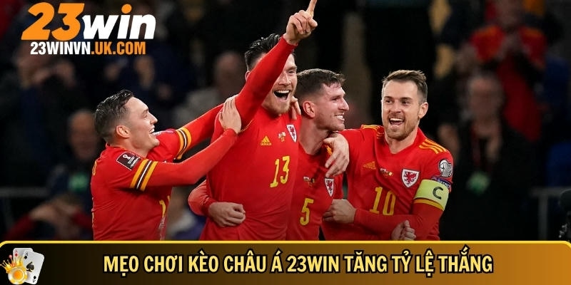 Mẹo và bí quyết chơi kèo châu Á 23WIN tăng tỷ lệ thắng