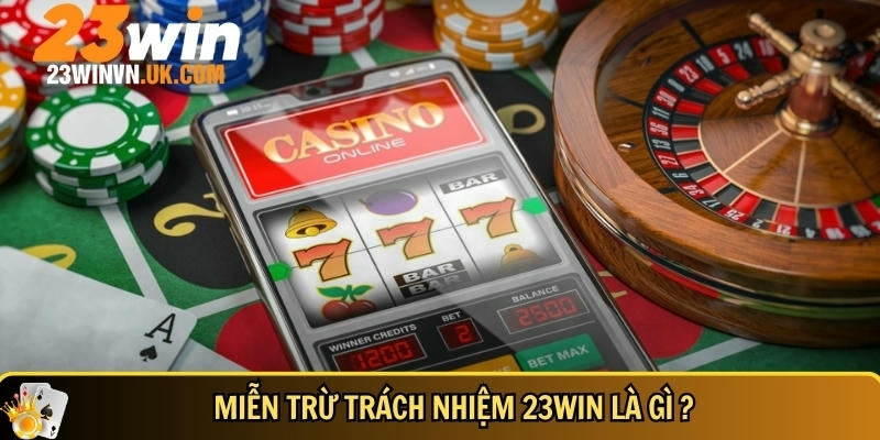 Miễn trừ trách nhiệm 23WIN 1 Giưới thiệu tổng quan về miễn trừ trách nhiệm tại 23WIN