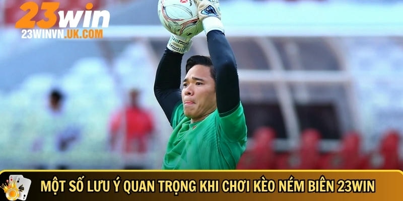 Kèo ném biên 23WIN là gì? Cách cược dễ thắng nhất 2025 5 Các lưu ý quan trọng khi tham gia chơi kèo ném biên