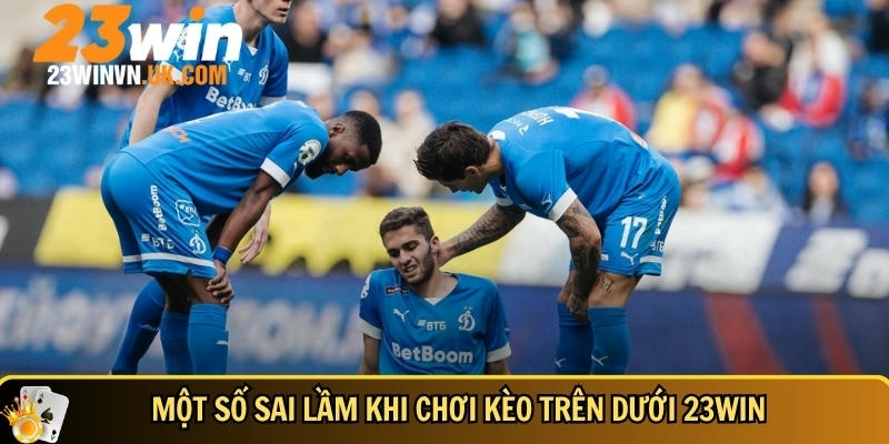 Kèo trên dưới 23WIN là gì? Cách chơi và mẹo dễ thắng 6 Các sai lầm tân thủ cần tránh khi chơi kèo trên dưới tại 23WIN