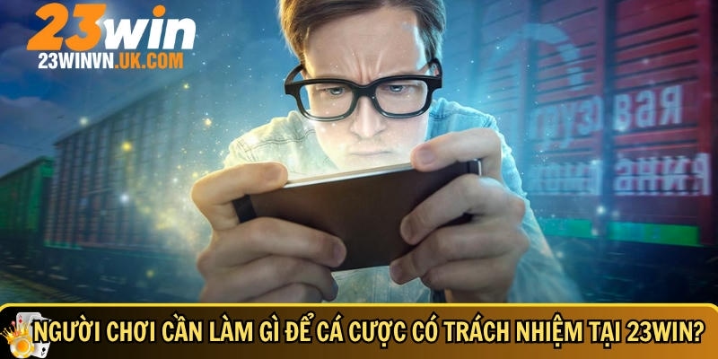 Chơi có trách nhiệm 23WIN 3 Cách để tham gia chơi có trách nhiệm tại 23WIN