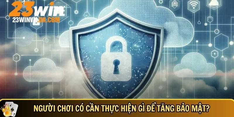 Chính sách bảo mật 23WIN 4 Cách để người chơi có thể tự bảo vệ bản thân