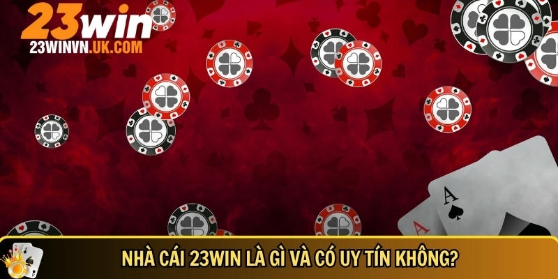 Giới thiệu về nhà cái 23WIN 1 Khám phá tổng quan về nhà cái 23WIN