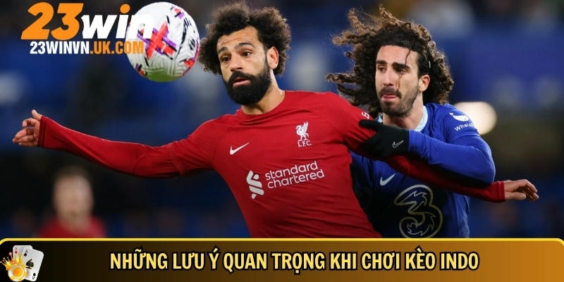 Giải mã kèo Indo 23WIN và cách tính tiền chuẩn xác 5 Lưu ý bạn cần biết khi chơi kèo Indo tại 23WIN