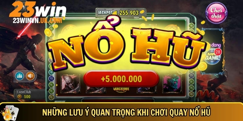 Lưu ý cơ bản bạn cần biết khi chơi quay nổ hũ