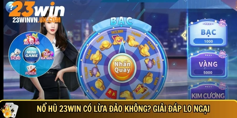 Nổ hũ 23WIN cam kết an toàn và minh bạch với người chơi