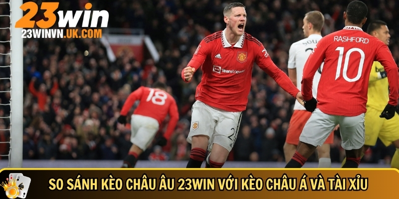 Chi tiết cách chơi kèo châu Âu 23WIN cho người mới 4 Đánh giá kèo châu Âu 23WIN với kèo châu Á và tài xỉu