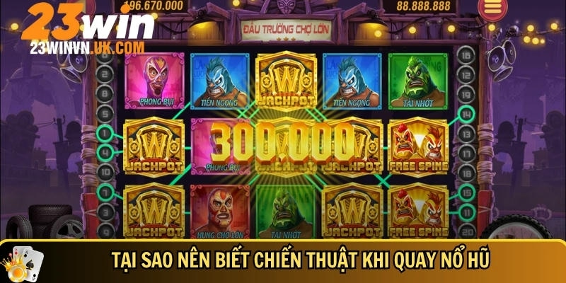 Ưu điểm khi biết các chiến thuật quay hũ tại 23WIN