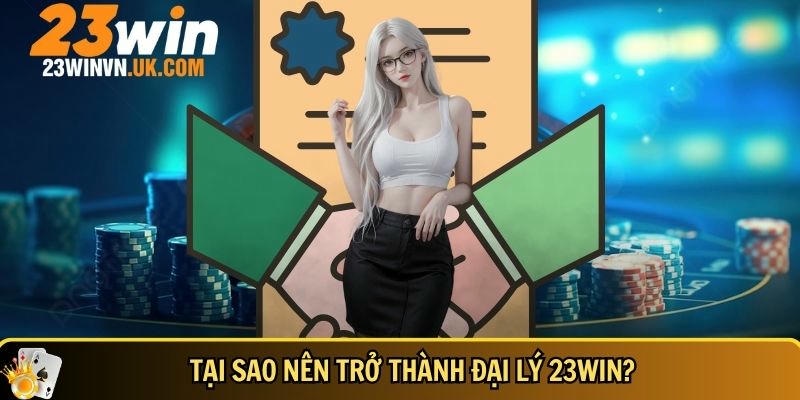 Đại lý 23WIN 1 Lợi ích nổi bật khi trở thành đại lý tại 23WIN