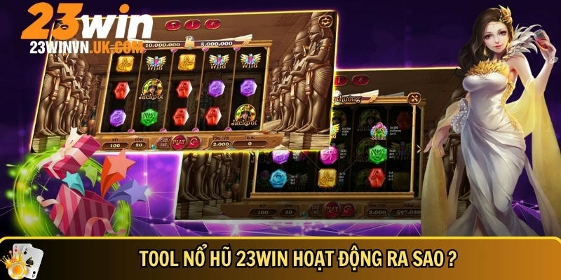 Tool nổ hũ 23WIN là gì? Có thật sự hiệu quả không? 3 Tìm hiểu tổng quan về cách hoạt động tool nổ hũ