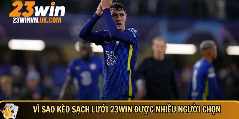 Bí mật kèo sạch lưới 23WIN dễ chơi dễ thắng 3 Ưu điểm nổi bật của kèo sạch lưới tại 23WIN
