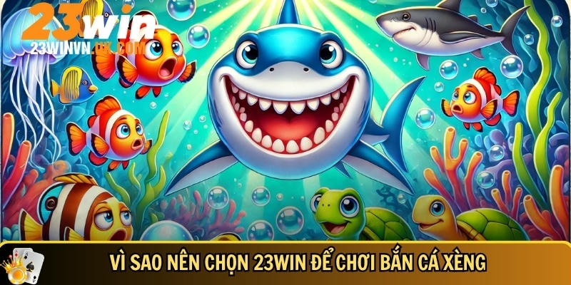 Bắn cá xèng 23WIN là gì - Hướng dẫn và mẹo chơi dễ thắng 5 Những lợi ích nổi bật khi bạn chọn 23WIN để chơi bắn cá xèng