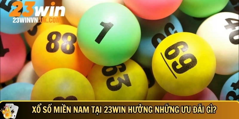 Hướng dẫn xổ số miền Nam chi tiết dễ hiểu từ A đến Z 6 Các ưu đãi nổi bật tân thủ được hưởng khi chơi tại 23WIN