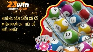 Hướng dẫn chơi xổ số miền nam chi tiết dễ hiểu nhất